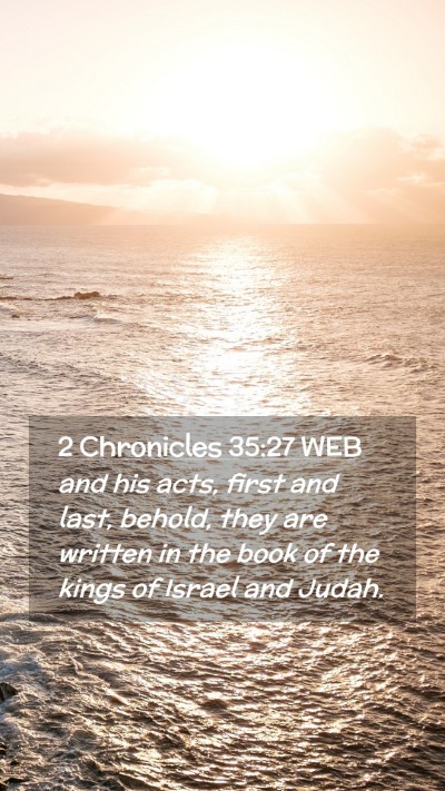 Picture 02 - 2 Chronicles 35:27 WEB Mobile Phone Wallpaper - and his acts, first and last, behold, they are - Mobile Bible Verse Wallpaper