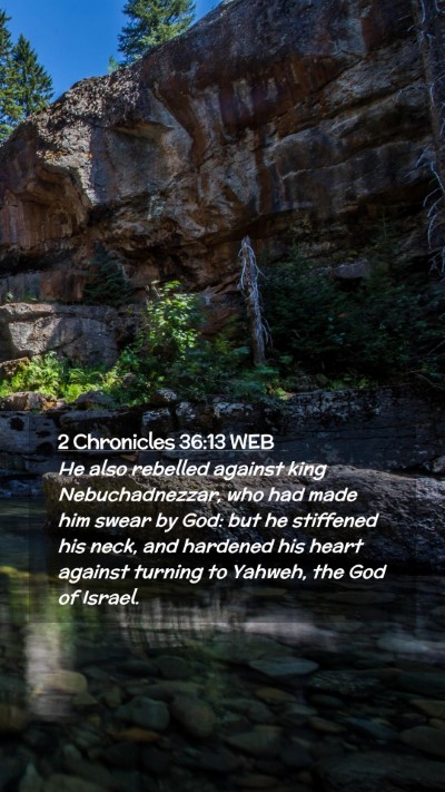 Picture 02 - 2 Chronicles 36:13 WEB Mobile Phone Wallpaper - He also rebelled against king Nebuchadnezzar, who - Mobile Bible Verse Wallpaper