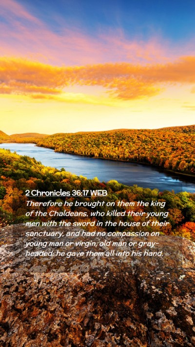 Picture 02 - 2 Chronicles 36:17 WEB Mobile Phone Wallpaper - Therefore he brought on them the king of the - Mobile Bible Verse Wallpaper
