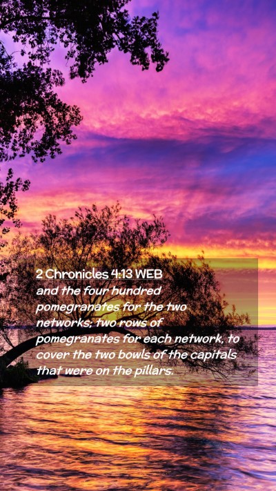 Picture 02 - 2 Chronicles 4:13 WEB Mobile Phone Wallpaper - and the four hundred pomegranates for the two - Mobile Bible Verse Wallpaper