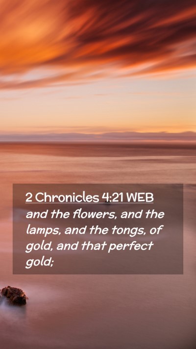 Picture 02 - 2 Chronicles 4:21 WEB Mobile Phone Wallpaper - and the flowers, and the lamps, and the tongs, of - Mobile Bible Verse Wallpaper