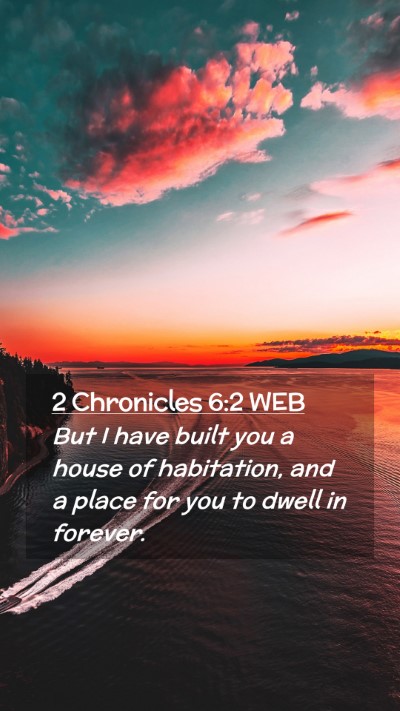 Picture 02 - 2 Chronicles 6:2 WEB Mobile Phone Wallpaper - But I have built you a house of habitation, and a - Mobile Bible Verse Wallpaper