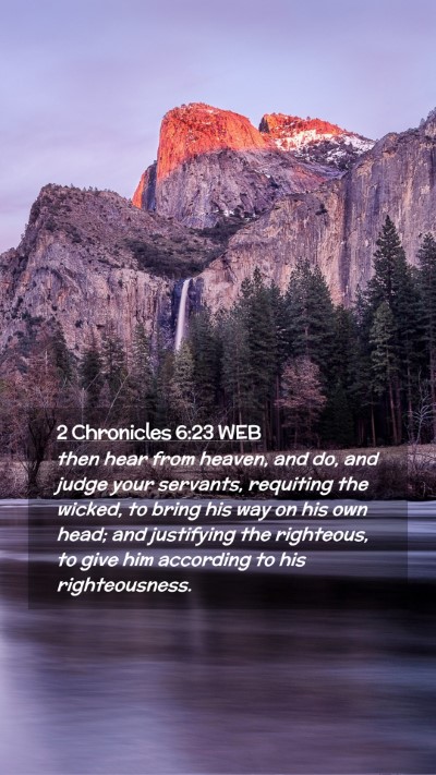 Picture 02 - 2 Chronicles 6:23 WEB Mobile Phone Wallpaper - then hear from heaven, and do, and judge your - Mobile Bible Verse Wallpaper