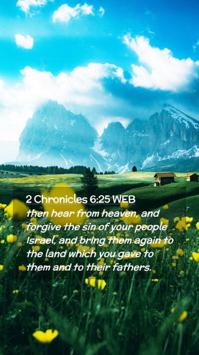 Picture 02 - 2 Chronicles 6:25 WEB Mobile Phone Wallpaper - then hear from heaven, and forgive the sin of - Mobile Bible Verse Wallpaper