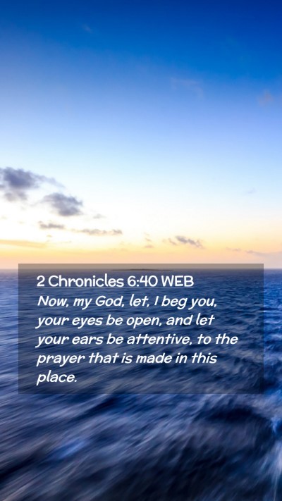 Picture 02 - 2 Chronicles 6:40 WEB Mobile Phone Wallpaper - Now, my God, let, I beg you, your eyes be open, - Mobile Bible Verse Wallpaper