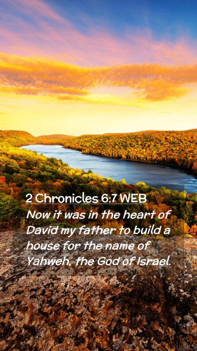 Picture 02 - 2 Chronicles 6:7 WEB Mobile Phone Wallpaper - Now it was in the heart of David my father to - Mobile Bible Verse Wallpaper