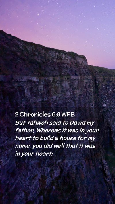 Picture 02 - 2 Chronicles 6:8 WEB Mobile Phone Wallpaper - But Yahweh said to David my father, Whereas it - Mobile Bible Verse Wallpaper