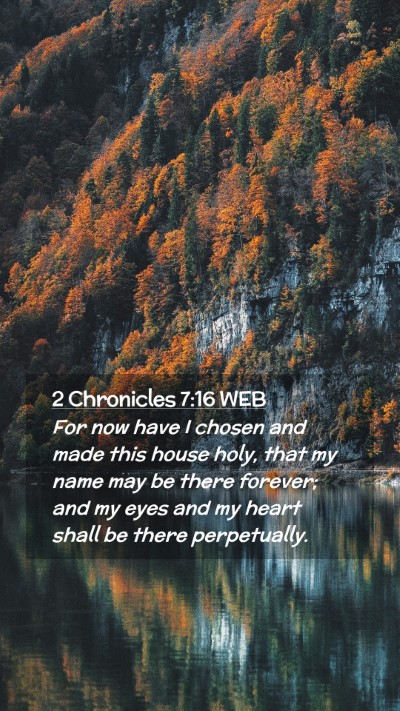 Picture 02 - 2 Chronicles 7:16 WEB Mobile Phone Wallpaper - For now have I chosen and made this house holy, - Mobile Bible Verse Wallpaper