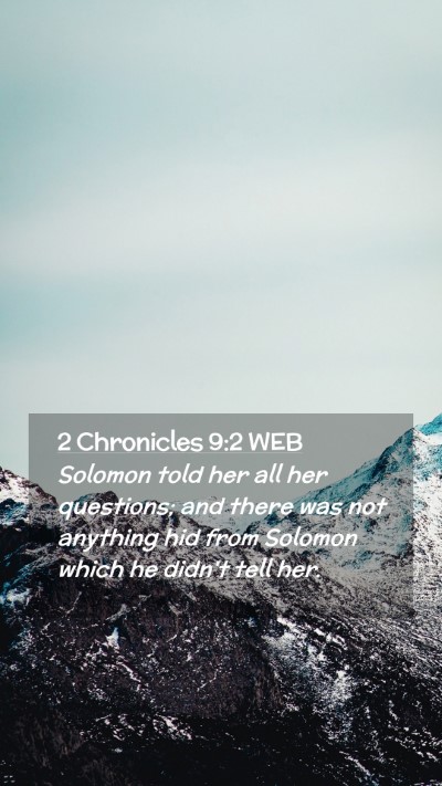 Picture 02 - 2 Chronicles 9:2 WEB Mobile Phone Wallpaper - Solomon told her all her questions; and there was - Mobile Bible Verse Wallpaper