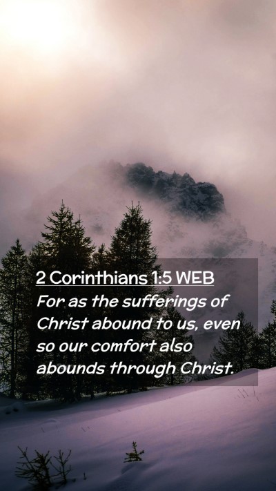 Picture 02 - 2 Corinthians 1:5 WEB Mobile Phone Wallpaper - For as the sufferings of Christ abound to us, - Mobile Bible Verse Wallpaper