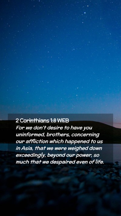 Picture 02 - 2 Corinthians 1:8 WEB Mobile Phone Wallpaper - For we don't desire to have you uninformed, - Mobile Bible Verse Wallpaper