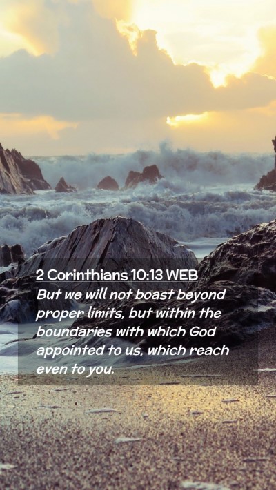Picture 02 - 2 Corinthians 10:13 WEB Mobile Phone Wallpaper - But we will not boast beyond proper limits, but - Mobile Bible Verse Wallpaper