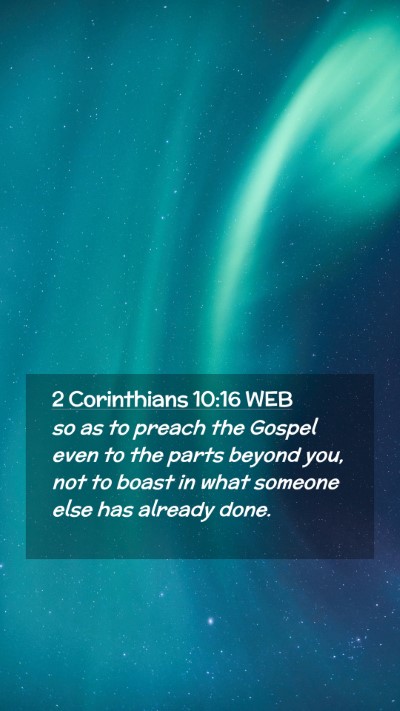 Picture 02 - 2 Corinthians 10:16 WEB Mobile Phone Wallpaper - so as to preach the Gospel even to the parts - Mobile Bible Verse Wallpaper