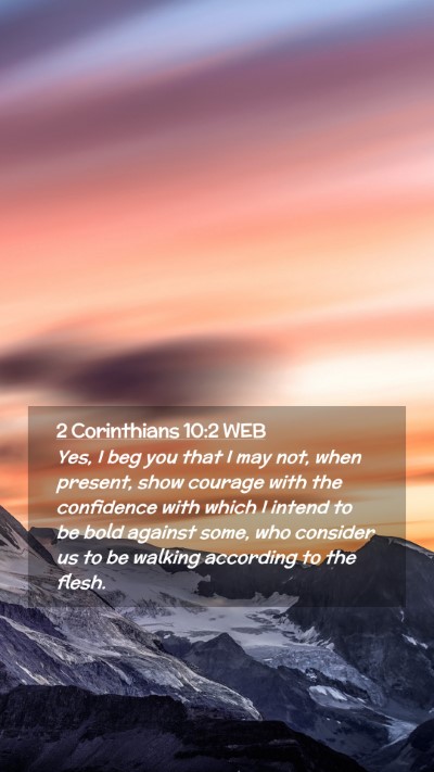 Picture 02 - 2 Corinthians 10:2 WEB Mobile Phone Wallpaper - Yes, I beg you that I may not, when present, show - Mobile Bible Verse Wallpaper