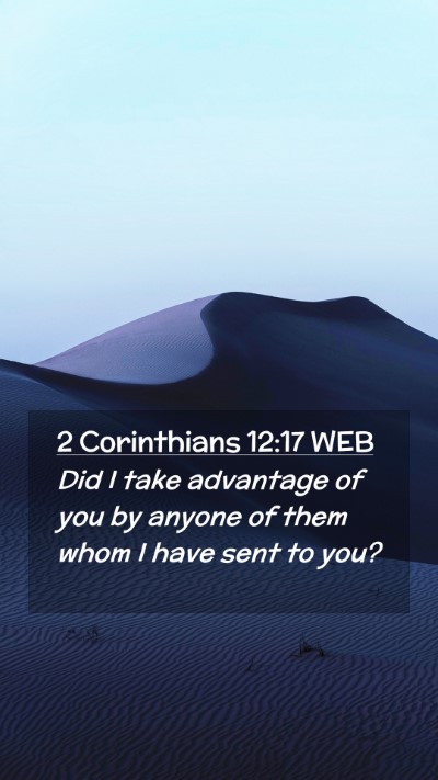 Picture 02 - 2 Corinthians 12:17 WEB Mobile Phone Wallpaper - Did I take advantage of you by anyone of them - Mobile Bible Verse Wallpaper