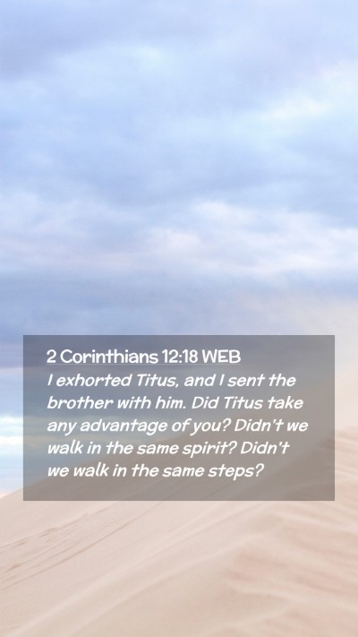 Picture 02 - 2 Corinthians 12:18 WEB Mobile Phone Wallpaper - I exhorted Titus, and I sent the brother with - Mobile Bible Verse Wallpaper