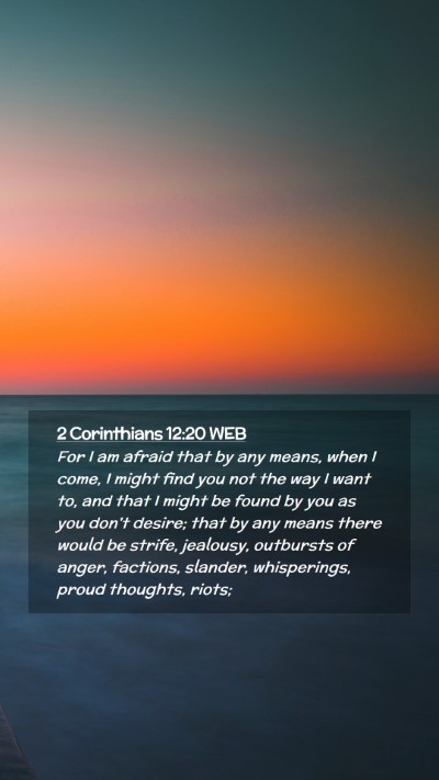 Picture 02 - 2 Corinthians 12:20 WEB Mobile Phone Wallpaper - For I am afraid that by any means, when I come, I - Mobile Bible Verse Wallpaper