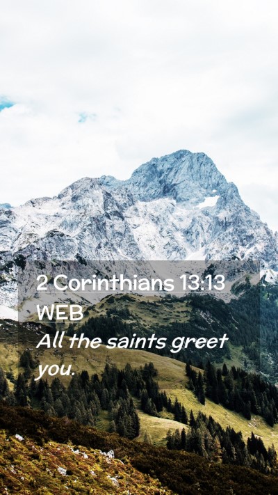 Picture 02 - 2 Corinthians 13:13 WEB Mobile Phone Wallpaper - All the saints greet - Mobile Bible Verse Wallpaper