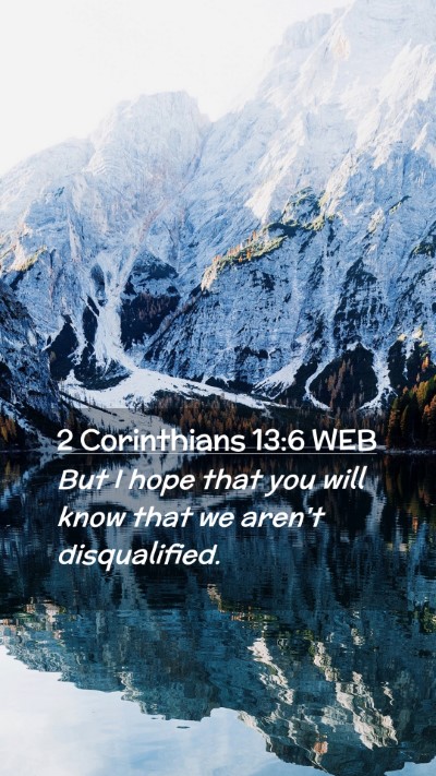 Picture 02 - 2 Corinthians 13:6 WEB Mobile Phone Wallpaper - But I hope that you will know that we aren't - Mobile Bible Verse Wallpaper