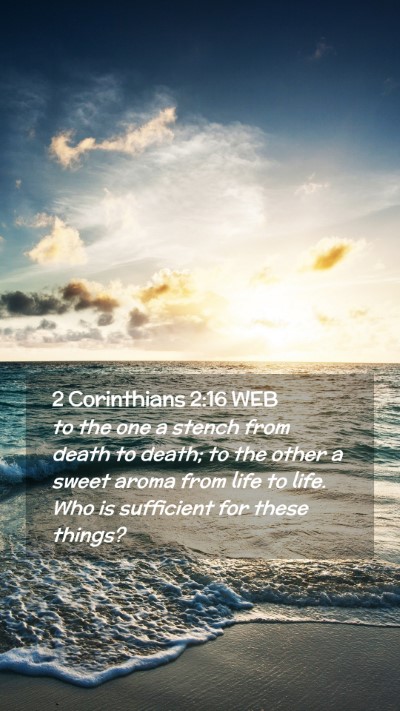 Picture 02 - 2 Corinthians 2:16 WEB Mobile Phone Wallpaper - to the one a stench from death to death; to the - Mobile Bible Verse Wallpaper