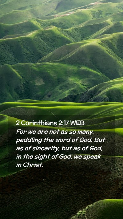 Picture 02 - 2 Corinthians 2:17 WEB Mobile Phone Wallpaper - For we are not as so many, peddling the word of - Mobile Bible Verse Wallpaper