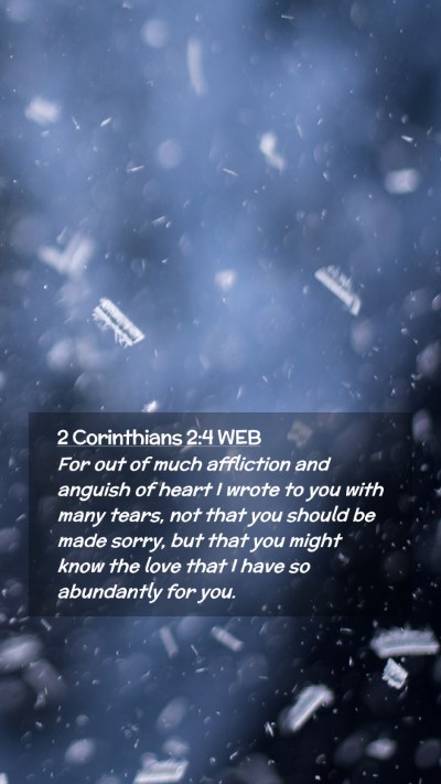 Picture 02 - 2 Corinthians 2:4 WEB Mobile Phone Wallpaper - For out of much affliction and anguish of heart I - Mobile Bible Verse Wallpaper