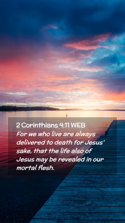 Picture 02 - 2 Corinthians 4:11 WEB Mobile Phone Wallpaper - For we who live are always delivered to death for - Mobile Bible Verse Wallpaper