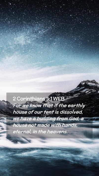 Picture 02 - 2 Corinthians 5:1 WEB Mobile Phone Wallpaper - For we know that if the earthly house of our tent - Mobile Bible Verse Wallpaper