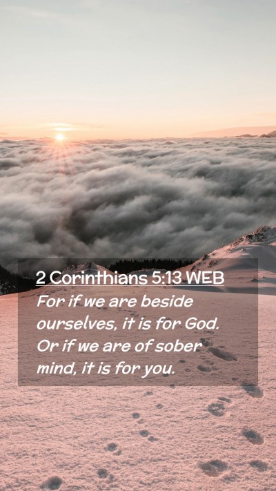 Picture 02 - 2 Corinthians 5:13 WEB Mobile Phone Wallpaper - For if we are beside ourselves, it is for God. Or - Mobile Bible Verse Wallpaper