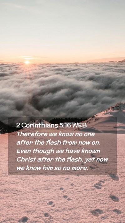 Picture 02 - 2 Corinthians 5:16 WEB Mobile Phone Wallpaper - Therefore we know no one after the flesh from now - Mobile Bible Verse Wallpaper
