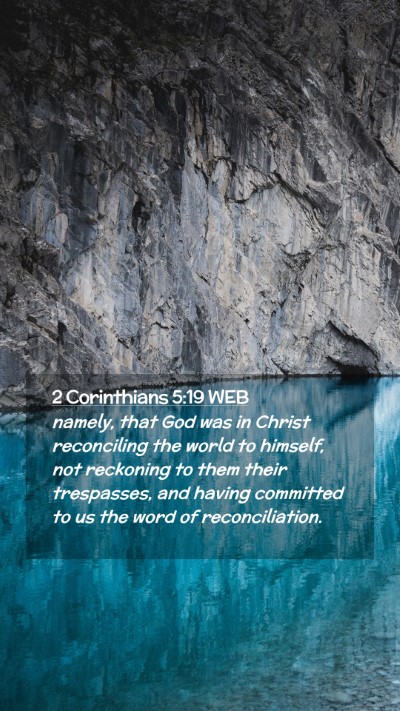 Picture 02 - 2 Corinthians 5:19 WEB Mobile Phone Wallpaper - namely, that God was in Christ reconciling the - Mobile Bible Verse Wallpaper