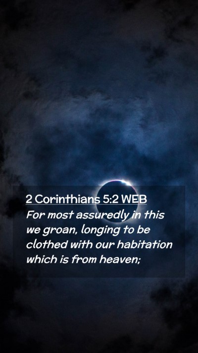 Picture 02 - 2 Corinthians 5:2 WEB Mobile Phone Wallpaper - For most assuredly in this we groan, longing to - Mobile Bible Verse Wallpaper