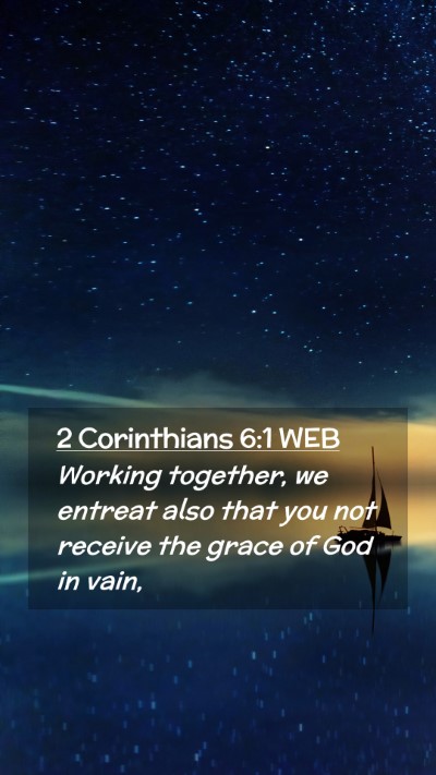 Picture 02 - 2 Corinthians 6:1 WEB Mobile Phone Wallpaper - Working together, we entreat also that you not - Mobile Bible Verse Wallpaper