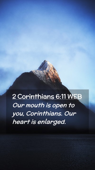 Picture 02 - 2 Corinthians 6:11 WEB Mobile Phone Wallpaper - Our mouth is open to you, Corinthians. Our heart - Mobile Bible Verse Wallpaper