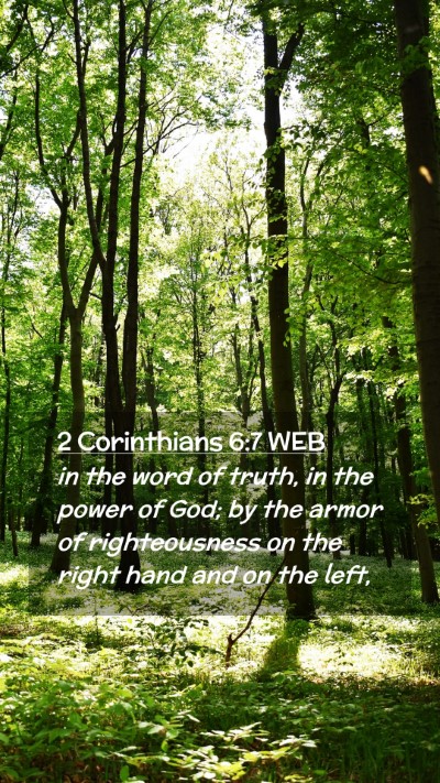 Picture 02 - 2 Corinthians 6:7 WEB Mobile Phone Wallpaper - in the word of truth, in the power of God; by the - Mobile Bible Verse Wallpaper