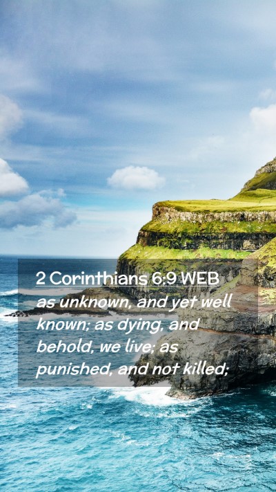 Picture 02 - 2 Corinthians 6:9 WEB Mobile Phone Wallpaper - as unknown, and yet well known; as dying, and - Mobile Bible Verse Wallpaper