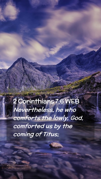 Picture 02 - 2 Corinthians 7:6 WEB Mobile Phone Wallpaper - Nevertheless, he who comforts the lowly, God, - Mobile Bible Verse Wallpaper