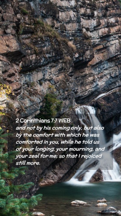 Picture 02 - 2 Corinthians 7:7 WEB Mobile Phone Wallpaper - and not by his coming only, but also by the - Mobile Bible Verse Wallpaper