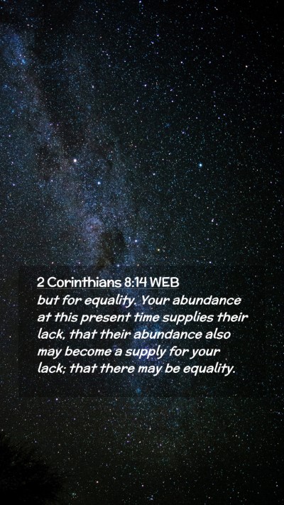 Picture 02 - 2 Corinthians 8:14 WEB Mobile Phone Wallpaper - but for equality. Your abundance at this present - Mobile Bible Verse Wallpaper