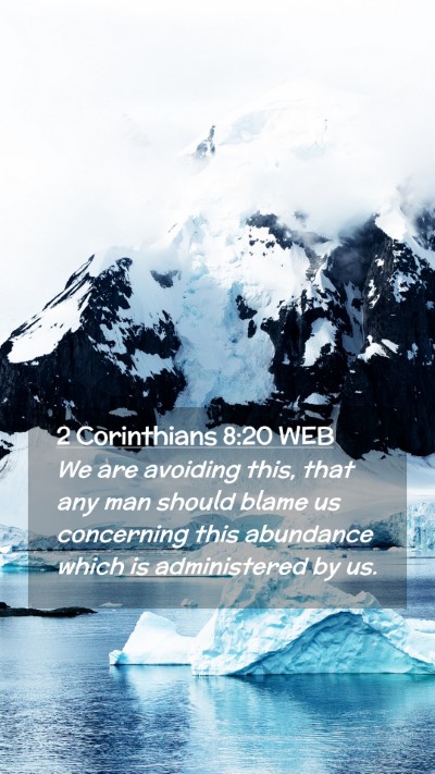 Picture 02 - 2 Corinthians 8:20 WEB Mobile Phone Wallpaper - We are avoiding this, that any man should blame - Mobile Bible Verse Wallpaper