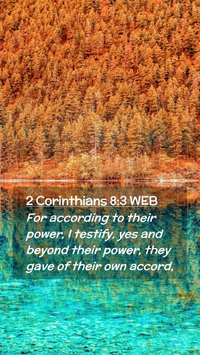 Picture 02 - 2 Corinthians 8:3 WEB Mobile Phone Wallpaper - For according to their power, I testify, yes and - Mobile Bible Verse Wallpaper