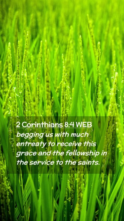Picture 02 - 2 Corinthians 8:4 WEB Mobile Phone Wallpaper - begging us with much entreaty to receive this - Mobile Bible Verse Wallpaper