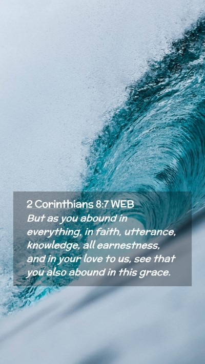 Picture 02 - 2 Corinthians 8:7 WEB Mobile Phone Wallpaper - But as you abound in everything, in faith, - Mobile Bible Verse Wallpaper