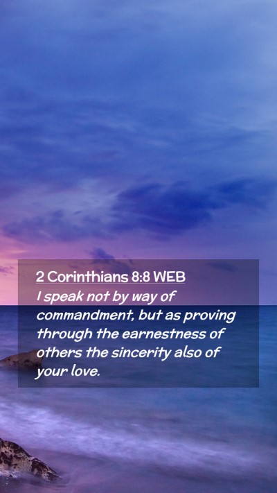 Picture 02 - 2 Corinthians 8:8 WEB Mobile Phone Wallpaper - I speak not by way of commandment, but as proving - Mobile Bible Verse Wallpaper