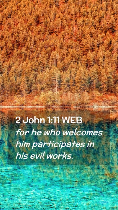 Picture 02 - 2 John 1:11 WEB Mobile Phone Wallpaper - for he who welcomes him participates in his evil - Mobile Bible Verse Wallpaper
