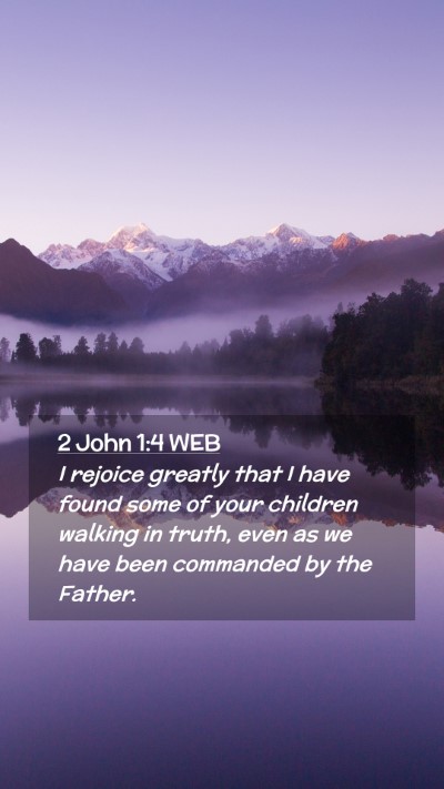 Picture 02 - 2 John 1:4 WEB Mobile Phone Wallpaper - I rejoice greatly that I have found some of your - Mobile Bible Verse Wallpaper