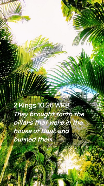 Picture 02 - 2 Kings 10:26 WEB Mobile Phone Wallpaper - They brought forth the pillars that were in the - Mobile Bible Verse Wallpaper