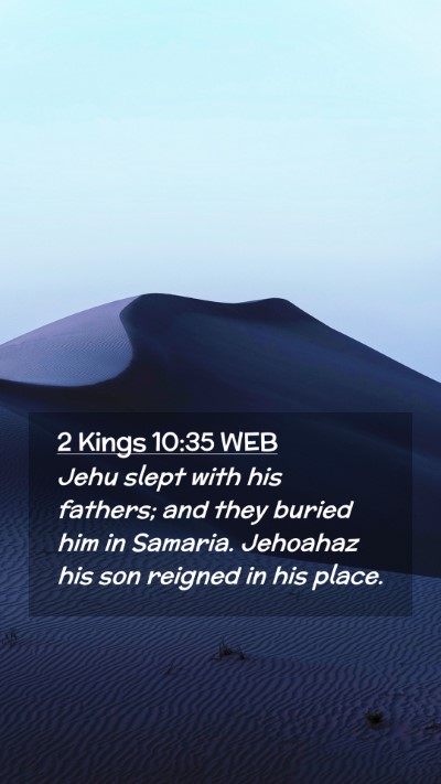 Picture 02 - 2 Kings 10:35 WEB Mobile Phone Wallpaper - Jehu slept with his fathers; and they buried him - Mobile Bible Verse Wallpaper