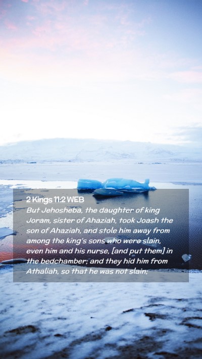 Picture 02 - 2 Kings 11:2 WEB Mobile Phone Wallpaper - But Jehosheba, the daughter of king Joram, sister - Mobile Bible Verse Wallpaper