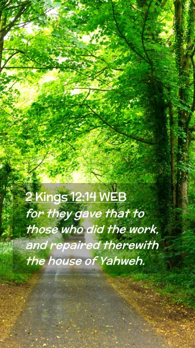 Picture 02 - 2 Kings 12:14 WEB Mobile Phone Wallpaper - for they gave that to those who did the work, and - Mobile Bible Verse Wallpaper
